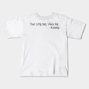 That Little Girl Was Me Kamala Harris Presidential Dream 2020 Quote Gifts Kids T-Shirt